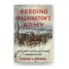 Feeding Washington's Army: Surviving the Valley Forge Winter of 1778
