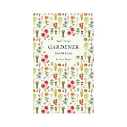 Stuff Every Gardener Should Know
