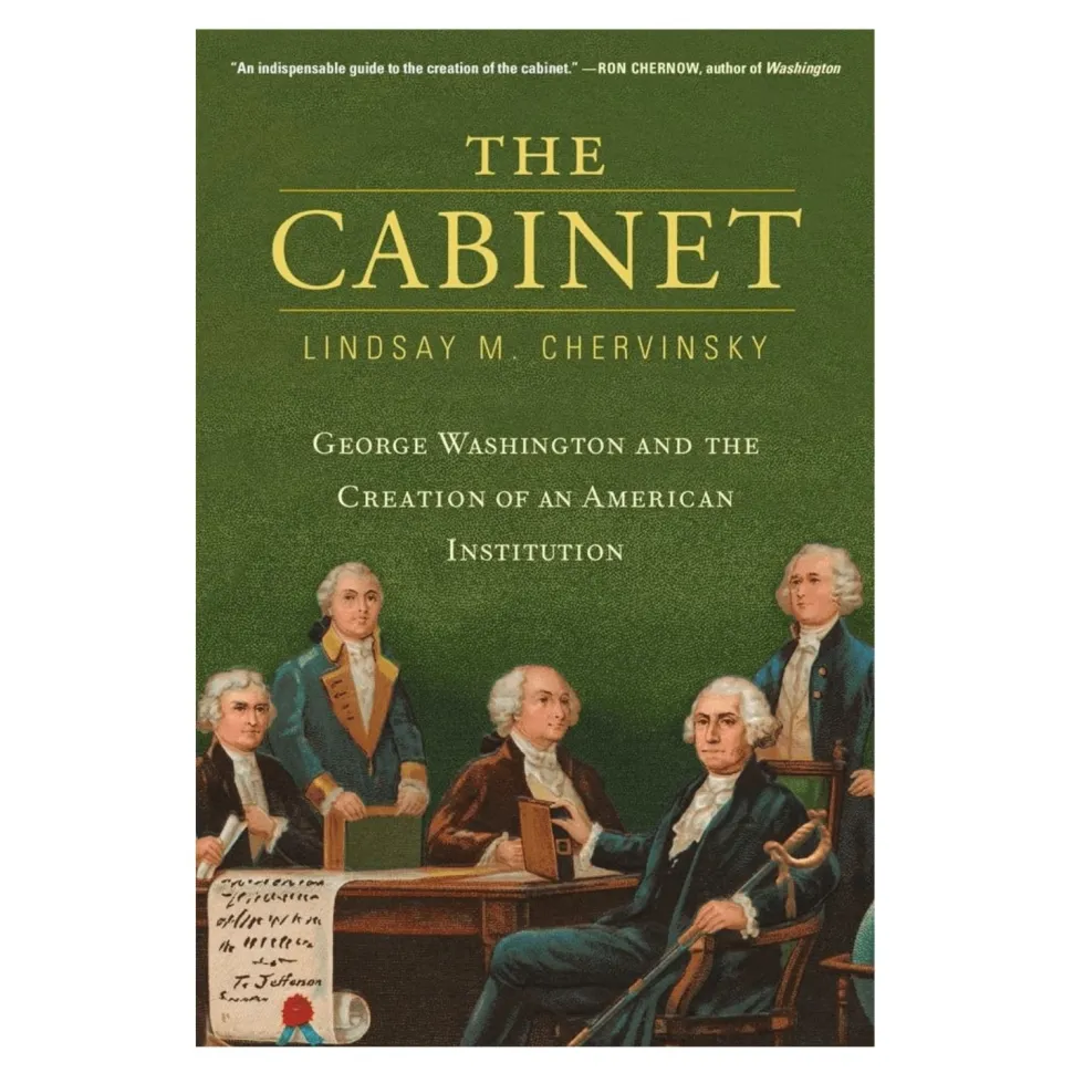 The Cabinet: George Washington and the Creation of an American Institution