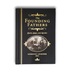 The Founding Fathers Quotes, Quips, and Speeches