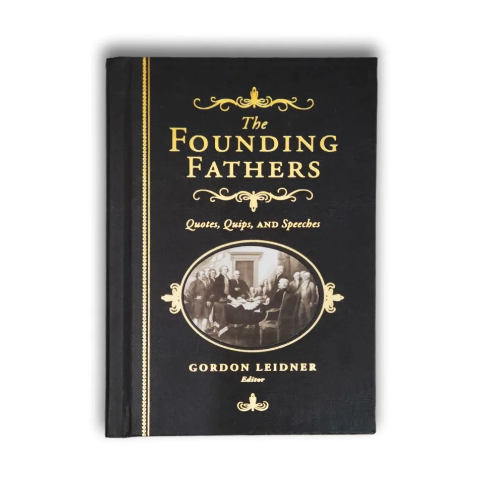 The Founding Fathers Quotes, Quips, and Speeches